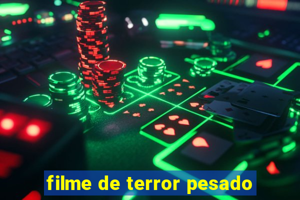 filme de terror pesado